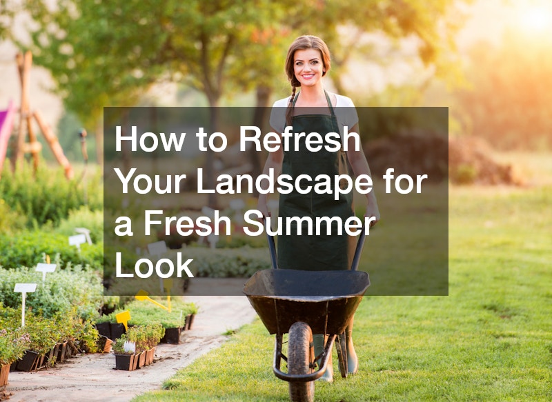 How to Refresh Your Landscape for a Fresh Summer Look